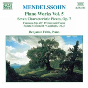 Mendelssohn Félix : 7 Characteristic Pieces, Op. 7 / Fantasia, Op. 28