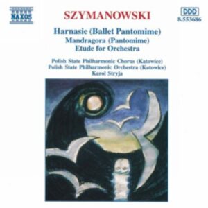 Karol Szymanowski : Harnasie / Mandragora / Etude for Orchestra