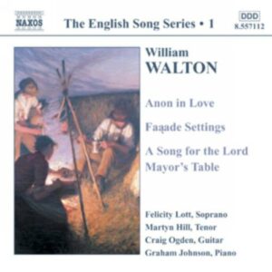 Sir William Walton : Anon in Love / Facade Settings / A Song for the Lord (English Song, Vol. 1)