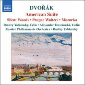 Antonin Dvorak : American Suite / Silent Woods / Prague Waltzes