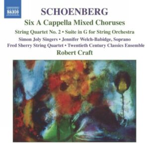 Arnold Schoenberg : 6 A Cappella Mixed Choruses / String Quartet No. 2 / Suite in G major