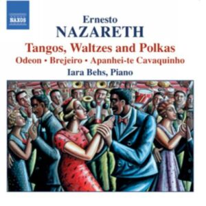 Ernesto Nazareth : Tangos, Waltzes and Polkas