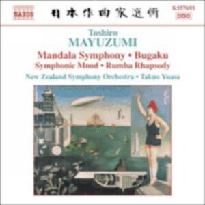 Toshirô Mayuzumi : Bugaku / Mandala Symphony / Rumba Rhapsody