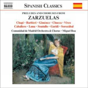 Preludes And Chorus From Zarzuelas : Chapi, Gimenez, Barbieri, Luna