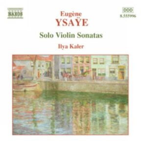 Ysaÿe : Solo Violin Sonatas