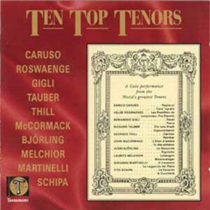Ten Top Tenors : Caruso, Gigli, Thill, Melchior, Schipa, Björling...