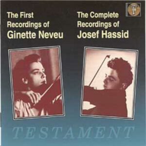 Ginette Neveu - Josef Hassid : Ginette Neveu : Premiers enregistrements Josef Hassid : Intégrale des enregistrements