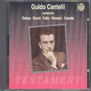Guido Cantelli : Dukas - Ravel - De Falla - Rossini - Casella