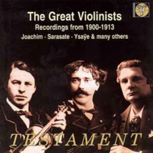 The Great Violonists : Les grands violonistes (1900-1913)