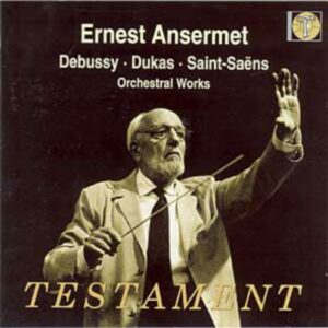 Ernest Ansermet : Debussy - Dukas - Saint-Saëns