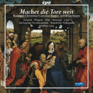 Machet die Tore weit : Cantates baroques de Noël de l'Allemagne centrale. Jung.