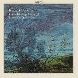 Robert Volkmann : Piano Trios, Opp. 3 & 5