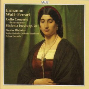 Ermanno Wolf-Ferrari : Cello Concerto Invocazione, Sinfonia brevis Op. 28...