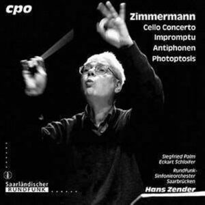 Zimmerman : Cello Concerto, Impromptu, Antiphonen, Photoptosis