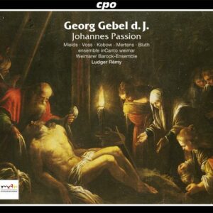Gebel II : Passion selon Saint Jean. Mields, Voss, Kobow, Mertens, Bluth, Rémy.