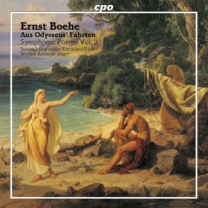 Ernst Boehe : Aus Odysseus' Fahrten, Symphonic Poems Vol. 2