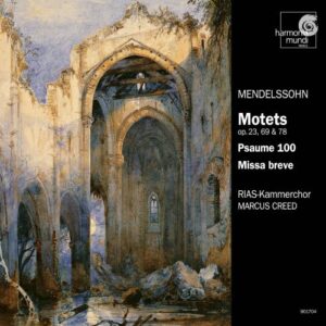 Mendelssohn : Motets, op.23, 69 & 78 / Psaume 100 / Missa breve