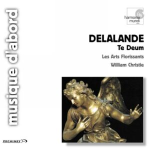 Delalande : Te Deum… Les arts florissants, W. Christie.