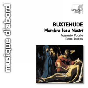 Buxtehude : Membra Jesu Nostri ( coll. Musique d'abord )