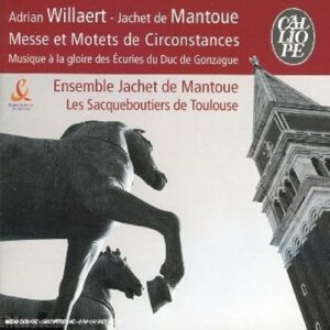 Willaert / De Mantoue : Messe et motets de circonstances