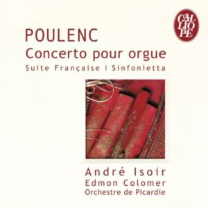 Poulenc : Concerto Pour Orgue : Suite Française - Sinfonietta
