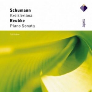 Schumann : Kreisleriana, Reubke : Piano Sonata