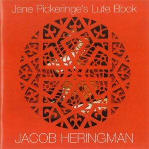 Jacob Heringman : Jane Pickeringe's Lute Book - Manuscrit de Jane Pickeringe, 1616