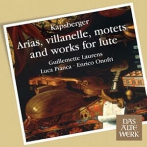 Kapsberger : Arias, villanelle, motets and works for lute