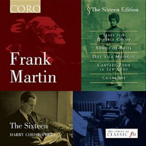 Frank Martin : Mass For Double Choir, Songs of Ariel, Ode à La Musique, etc.