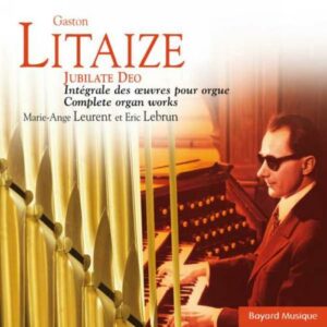 Litaize : Intégrale des œuvres pour orgue. Leurent, Le Brun.
