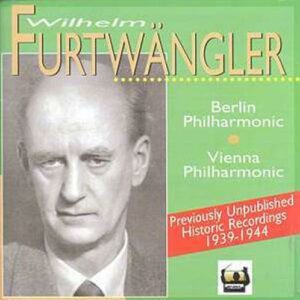 Furtwängler : Previously Unpublished Historic Recordings 1939-1944...