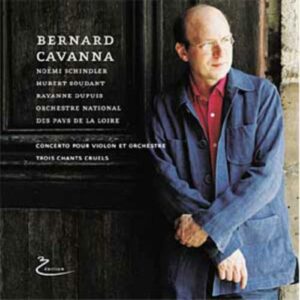 Bernard Cavanna : Concerto Pour Violon Et Orchestre - Trois Chants Cruels - Noëmi Schindler, Violon, Rayanne Dupuis, S