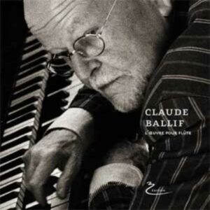 Claude Ballif : Intégrale Des Oeuvres Pour Flûte : Sonate Pour Flûte Et Piano - Mouvements Pour 2 - Solfeggietto N°