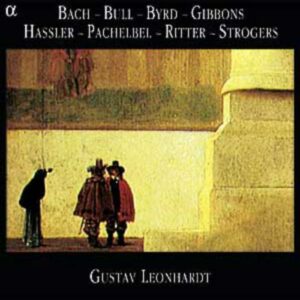 Gustav Leonhardt joue Byrd, Gibbons, Bull, Pachelbel, Ritter, Bach