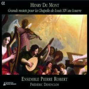 Henry Du Mont : Grands motets Pour La Chapelle de Louis XIV au Louvre