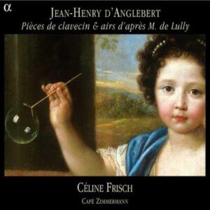 Jean-Henry D'Anglebert : Pièces de clavecin & airs d'après M. de Lully