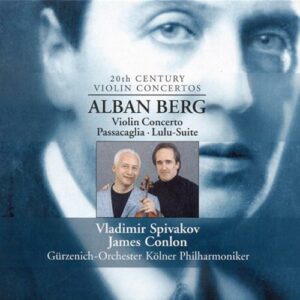 Alban Berg : Suite Lulu - Concerto pour violon - Passacaglia