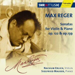 Max Reger : Sonatas for Violin & Piano Op. 122 & Op. 139