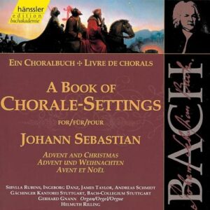A Book of Chorale-Settings for Johann Sebastian, Vol. 1 : Advent and Christmas...