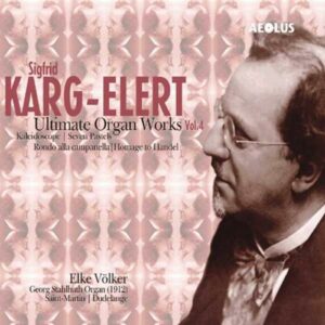 Sigfrid Karg-Elert : Dernières œuvres pour orgue (Volume 4)