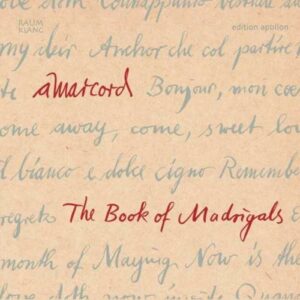 The Book of Madrigals. Dowland, de Lassus, des Prés : Musique vocale profane de la Renaissance en Europe. Amarcord.