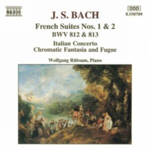 Bach : French Suites Nos. 1-2 / Italian Concerto / Chromatic Fantasia and Fugue