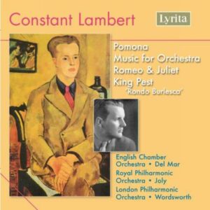 Constant Lambert : Pomona, Music for Orchestra, Romeo & Juliet, King Pest