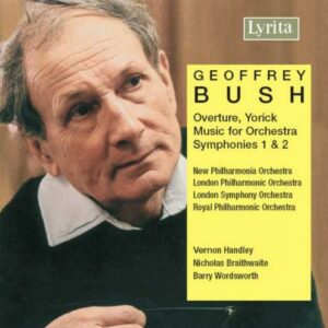 Geoffrey Bush : Overture Yorick - Music for Orchestra - Symphonies n°1 & 2