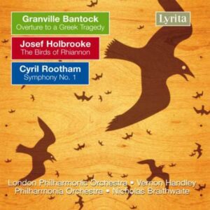 Granville Bantock : Overture to a Greek Tragedy, Josef Holbrooke : The Birds of...