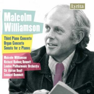 Malcolm Williamson : Third Piano Concerto, Organ Concerto, Sonata for 2 Pianos...