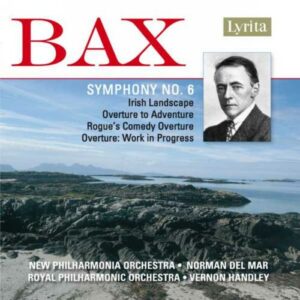 Bax : Symphony No. 6, Irish Landscape, Etc.