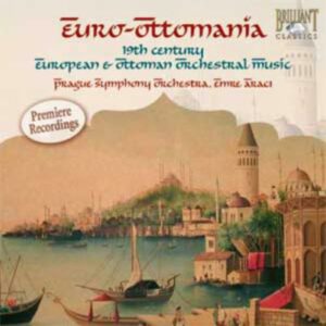 Euro-Ottomania : Musique orchestrale européenne & ottomane du XIXe siècle