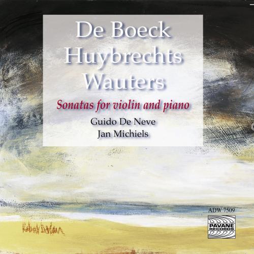 De Boeck, Huybrechts, Wauters : Sonates violon et piano. De Neve, Michiels.