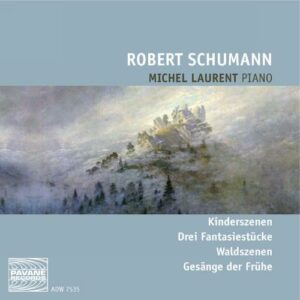 Schumann, R. : Kinderszenen, Waldszenen, Gesange der Frühe. Laurent, Michel.